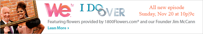 We TV. I DO OVER. All new episode Sunday, Nov. 20 at 10p|9c. Featuring flowers provided by 1800Flowers.com and our Founder Jim McCann. Learn More.