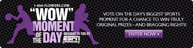 1800Flowers.com 'WOW' Moment of the Day brought to you by ESPN Radio Vote on the Day's biggest sports moments for a chance to win Truly original prizes&mdash;and bragging rights! ENTER NOW