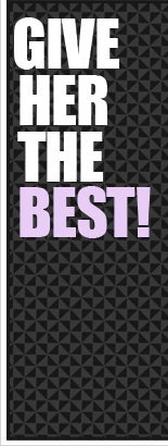 Give Her The Best!