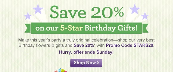 Save 15% on our 5-Star Birthday Gifts!
Save 20% on our 5-Star Birthday Gifts!
Make this year's party a truly original celebration - shop our very best Birthday flowers & gifts and Save 20%* with Promo Code STARS20. Hurry, offer ends Sunday!

Shop Now 